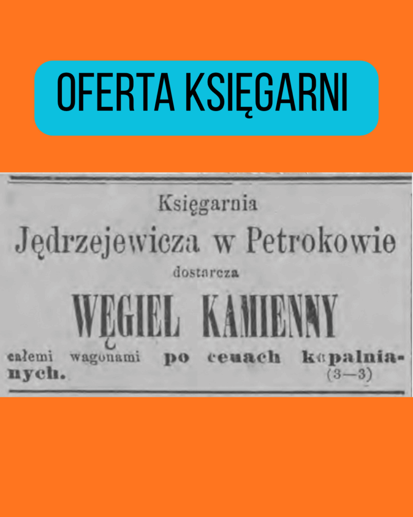 Księgarnia Jędrzejewicza w Petrokowie dostarcza węgiel kamienny całemi wagonami